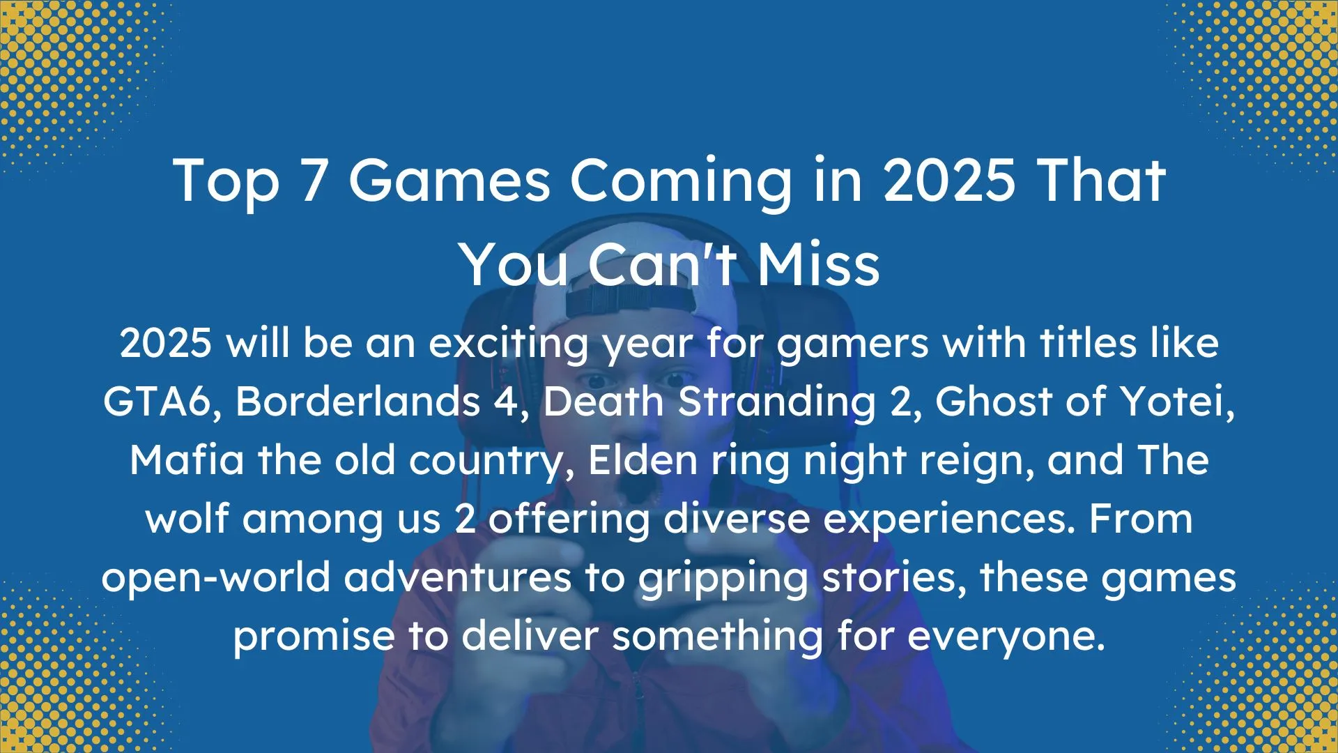 Top 7 games of 2025, featuring GTA 6, Borderlands 4, Death Stranding 2, and more.